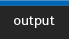 output